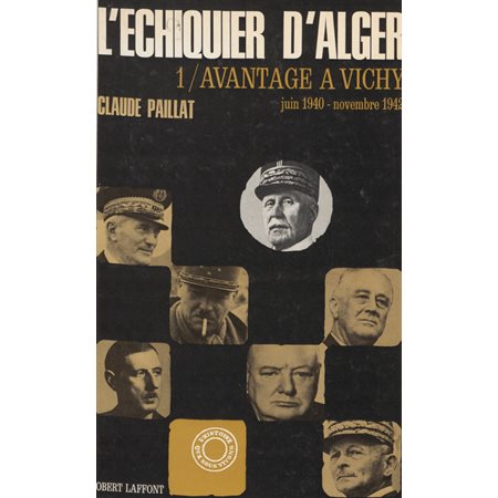 L'échiquier d'Alger (1). Avantage à Vichy, juin 1940-novembre 1942
