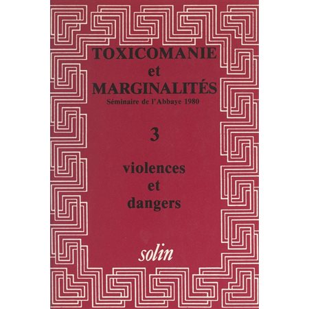Toxicomanies et marginalités. Séminaire de l'Abbaye 1980 (3). Violences et dangers
