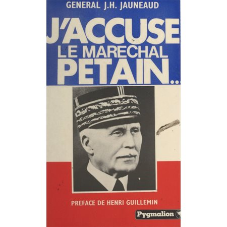 J'accuse le maréchal Pétain...