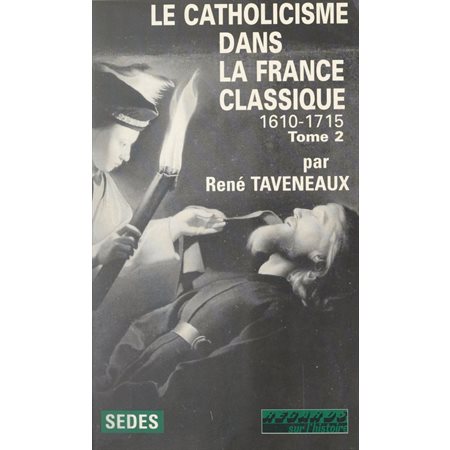 Le catholicisme dans la France classique : 1610-1715 (2)