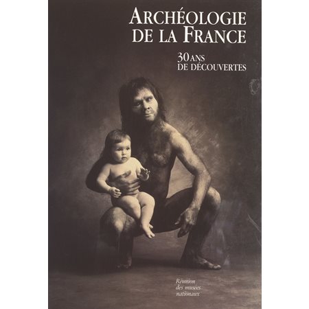 Archéologie de la France : 30 ans de découvertes