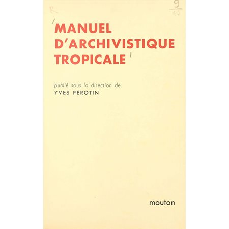 Manuel d'archivistique tropicale