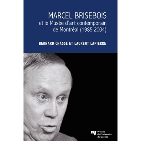 Marcel Brisebois et le Musée d'art contemporain de Montréal (1985-2004)