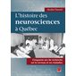 L'histoire des neurosciences à Québec. Cinquante ans de recherche sur le cerveau et ses maladies