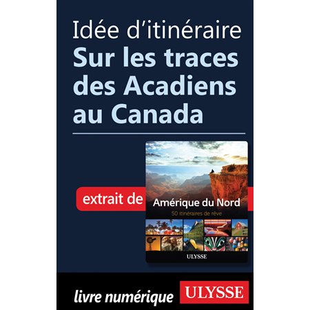 Idée d'itinéraire - Sur les traces des Acadiens au Canada