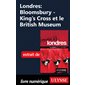 Londres: Bloomsbury - King’s Cross et le British Museum