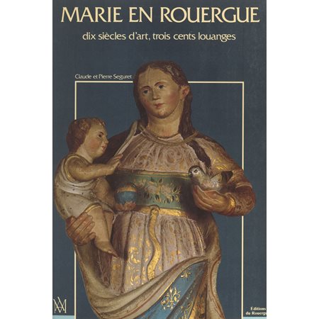 Marie en Rouergue : dix siècles d'art, trois cents louanges