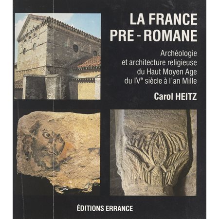 La France pré-romane : archéologie et architecture religieuse du Haut Moyen Âge, du IVe siècle à l'an mille
