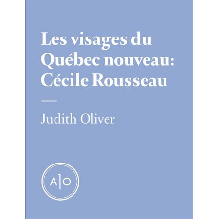 Les visages du Québec nouveau: Cécile Rousseau