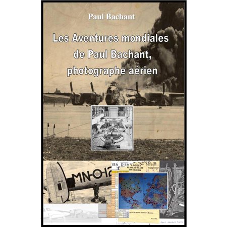 Aventures mondiales de Paul Bachant, photographe aérien (Les)