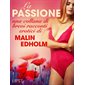 La passione - una collana di brevi racconti erotici di Malin Edholm