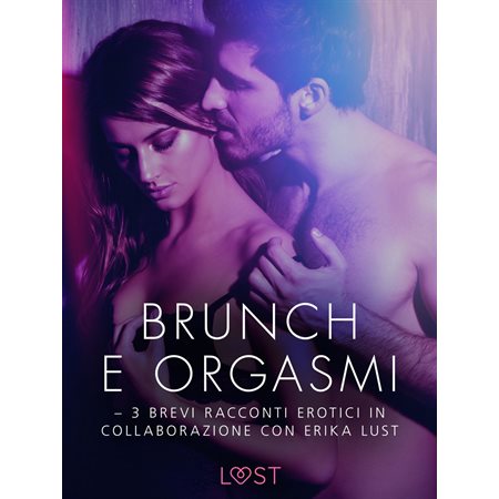 Brunch e orgasmi - 3 brevi racconti erotici in collaborazione con Erika Lust