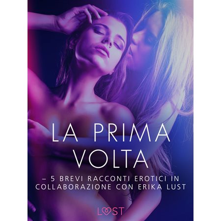 La prima volta - 5 brevi racconti erotici in collaborazione con Erika Lust