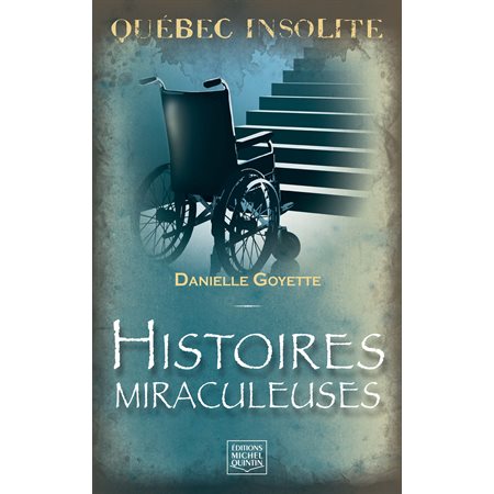 Québec insolite - Histoires miraculeuses