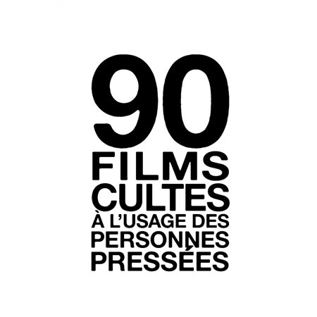 90 films cultes à l'usage des personnes pressées