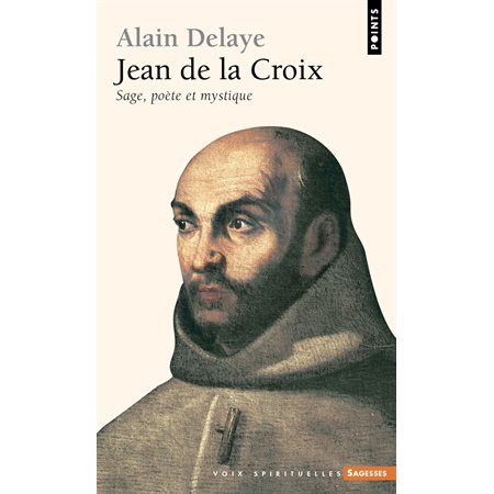 Jean de la Croix. Sage, poète et mystique