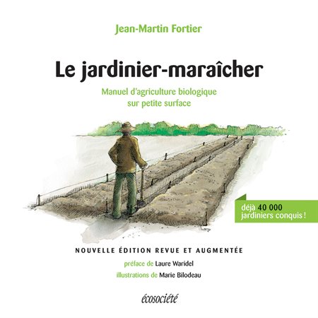 Le jardinier-maraîcher: Manuel d'agriculture biologique sur petite surface ( ed. revue et augmentée)