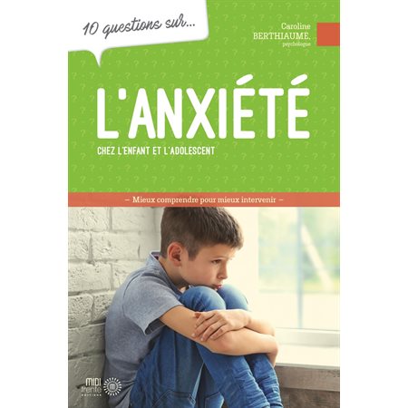 10 questions sur l'anxiété chez les enfants et les adolescents