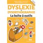 Dyslexie et dysorthographie; la boîte à outils