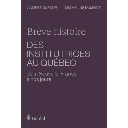 Brève histoire des institutrices du Québec : de la Nouvelle-France à nos jours .