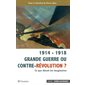 1914 - 1918 Grande guerre ou contre-révolution ?
