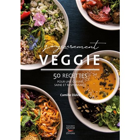 Joyeusement veggie - 50 recettes pour une cuisine saine et responsable