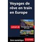 Voyages de rêve en train en Europe