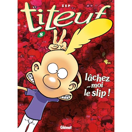 LACHEZ-MOI LE SLIP!  /  tome 8, Titeuf