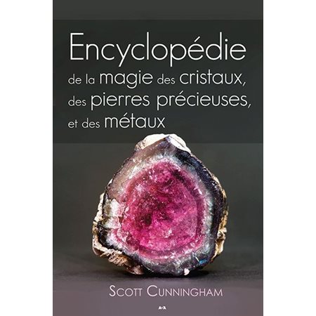 Encyclopédie de la magie des cristaux, des pierres précieuses et des métaux