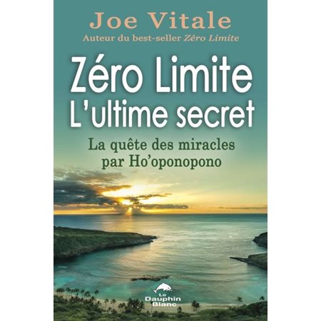 Zéro Limites - L'ultime secret : La quête des miracles par Ho'oponopono