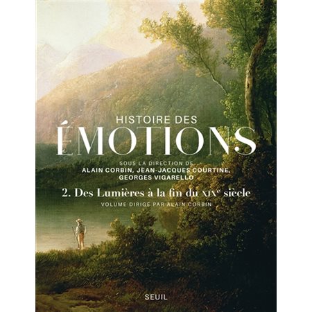 Histoire des émotions, vol. 2. Des Lumières à la fin du XIXe siècle