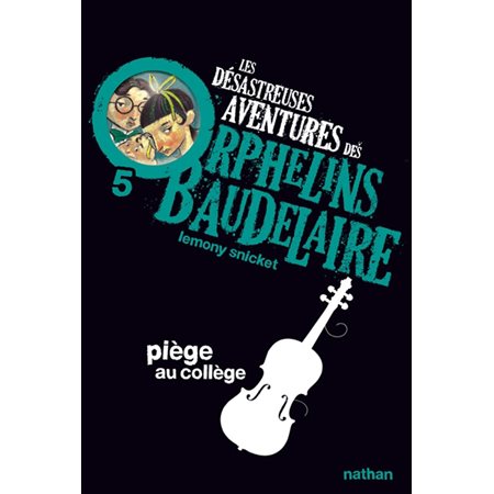 Piège au collège, Tome 5, Les désastreuses aventures des orphelins Baudelaire