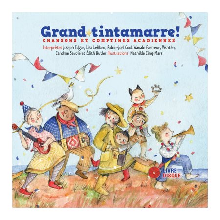 Grand tintamarre!; chansons et comptines acadiennes