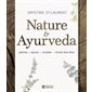 Nature & Ayurvéda: plantes, épices, recettes et rituels bien-être