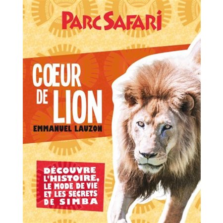 Coeur de lion: découvre l'histoire, le mode de vie et les secrets de Simba : Parc Safari