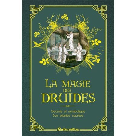 La magie des druides: secrets et symbolique des plantes sacrées