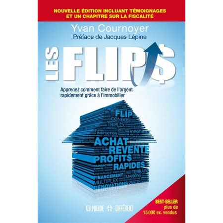 Les flips: apprenez comment faire de l'argent rapidement grâce à l'immobilier ( nouv. ed 2019)