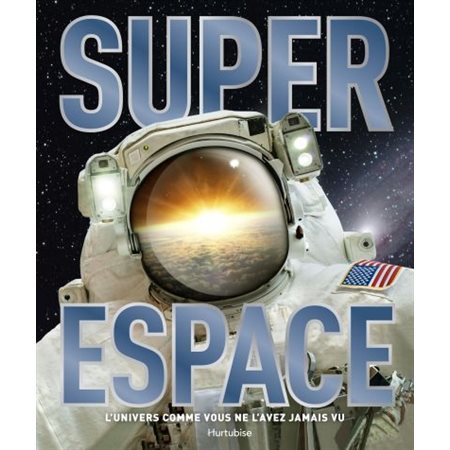 Super Espace: l' Univers comme vous ne l'avez jamais vu