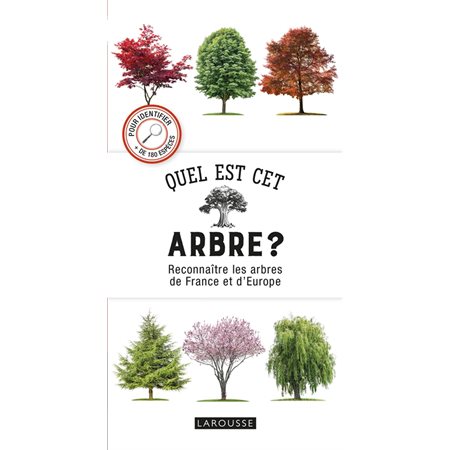 Quel est cet arbre ?: reconnaître les arbres de France et d'Europe