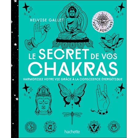 Le secret de vos chakras: harmonisez votre vie grâce à la conscience énergétique