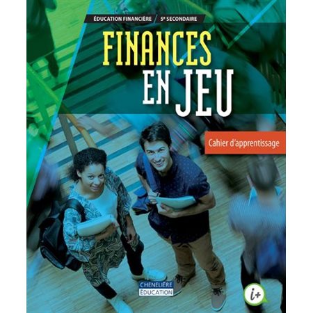 Finances en jeu, éducation financière, 5e secondaire : cahier d'apprentissage + numérique