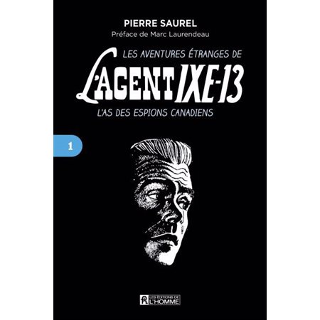 Les aventures étranges de l'agent IXE-13: l'as des espions canadiens t. 1