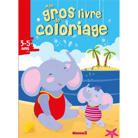 Mon gros livre de coloriage  /   éléphants, plage : 3-5 ans