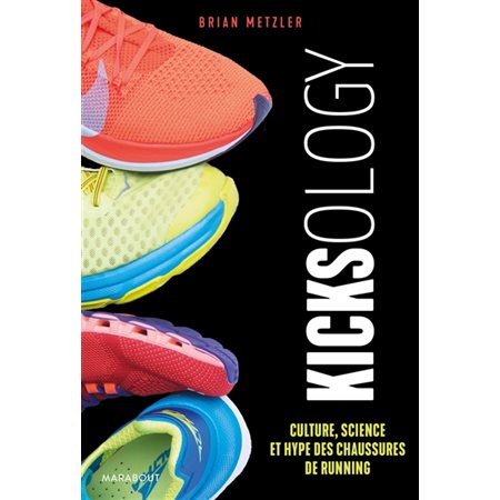 Kicksology: culture, science et hype des chaussures de running