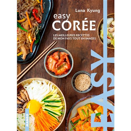 Easy Corée: les meilleures recettes de mon pays tout en images