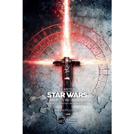 Le mythe Star Wars: VII, VIII et IX : Disney et l'héritage de George Lucas