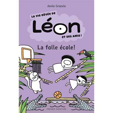 La folle école!, La vie rêvée de Léon et ses amis!