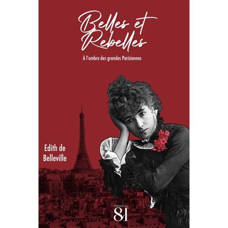 Belles & rebelles: à l'ombre des grandes Parisiennes