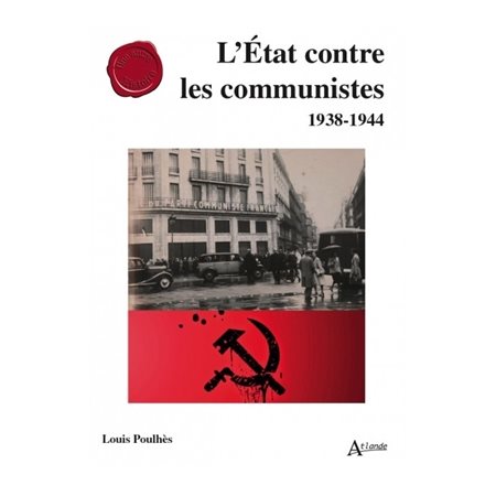 L'Etat contre les communistes: 1938-1944