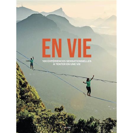 En vie: 100 expériences sensationnelles à tenter en une vie (2e ed.)